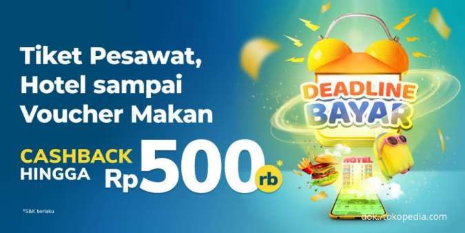 Promo Tokopedia 2022 Selama 3 Hari, Cashback Travel & Entertainment Rp 500.000