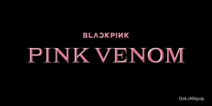 Rayakan Anniversary Ke-Enam, Single Pink Venom Blackpink Siap Rilis Agustus Ini!
