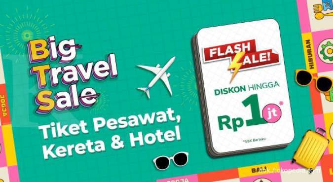 Promo Big Travel Sale Tokopedia! Diskon Tiket Pesawat, Kereta & Hotel hingga Rp1 Juta