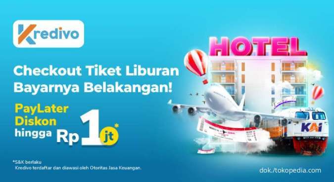 Promo Kredivo di Tokopedia Ada Lagi! Nikmati Diskon Tiket Liburan hingga Rp 1 Juta