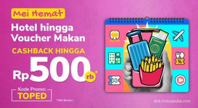 Promo Tokopedia Mei 2022, Diskon Hotel Sampai Voucher Makan Cashback Rp500.000