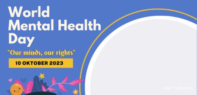 Kumpulan Twibbon Hari Kesehatan Jiwa Sedunia 2023, Pakai Bingkai Keren Ini
