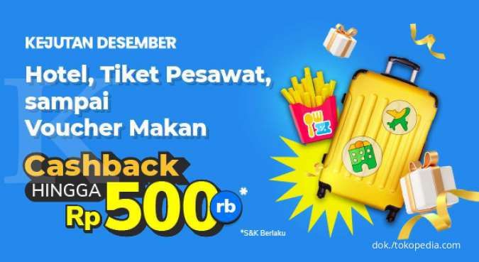 Promo Tokopedia Desember, Pesan Hotel hingga Voucher Makan Cashback Rp 500.000