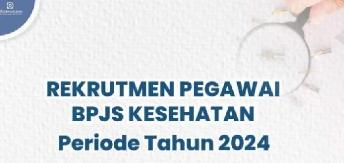 Minimal D3 Semua Jurusan, Cek Syarat Daftar Rekrutmen BPJS Kesehatan 2024 Ini