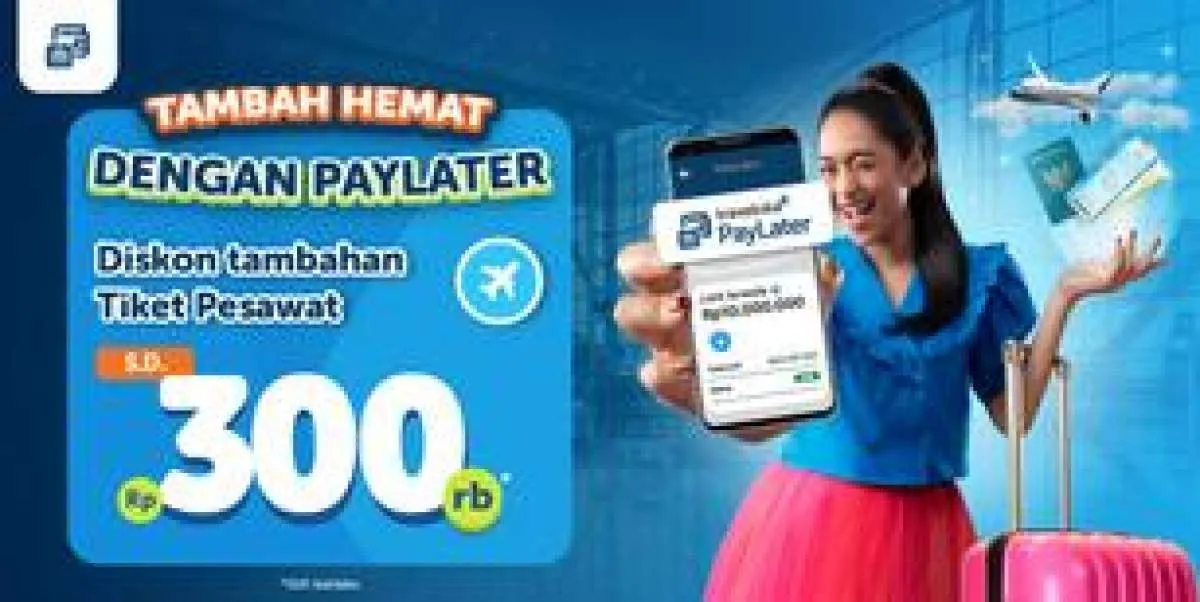 Diskon Tiket Pesawat Traveloka Paylater hingga Rp 300.000 Periode 7-23 Februari 2022