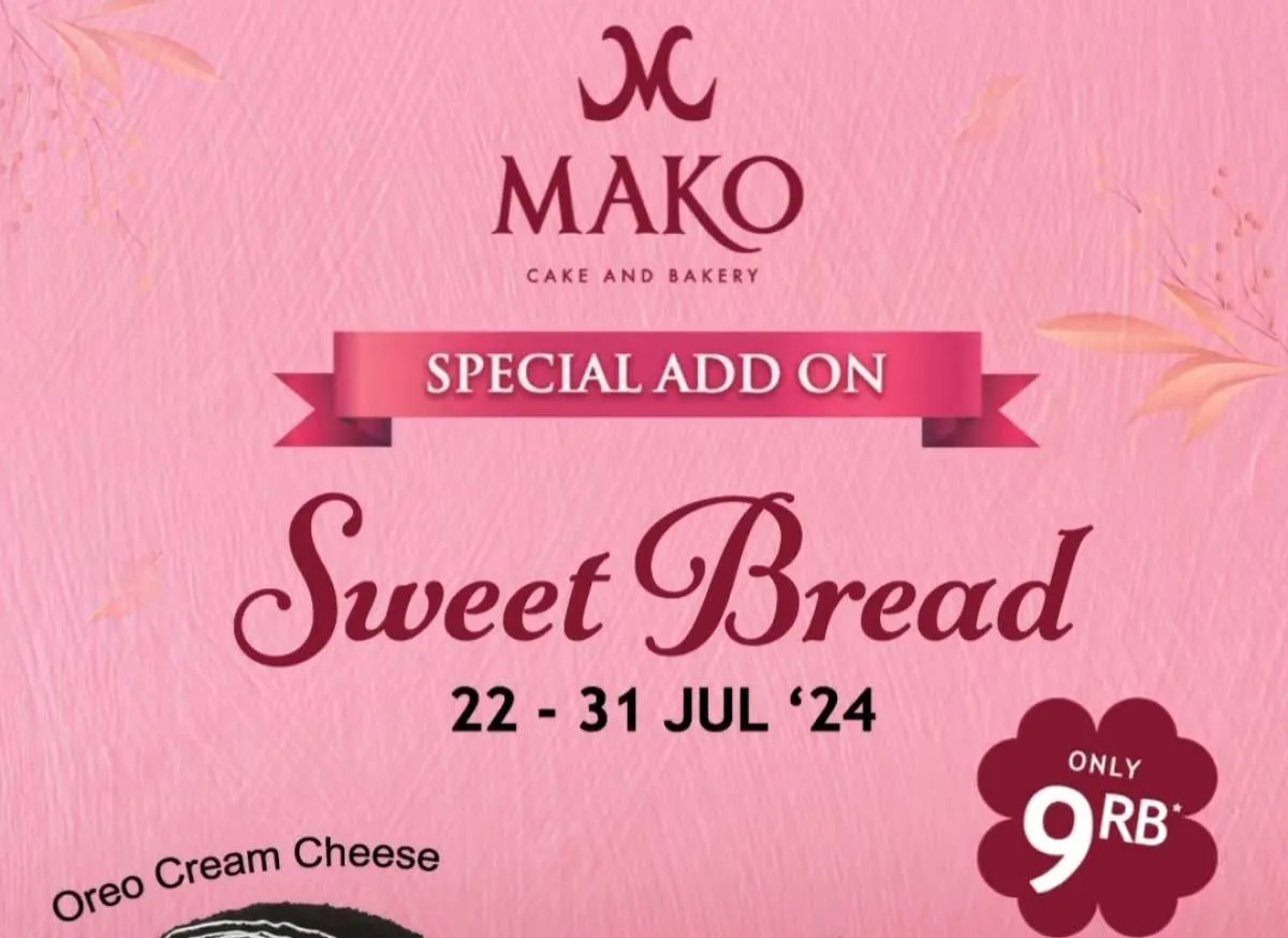 Promo Mako Bakery Sweet Bread 22-31 Juli 2024 Ada Special Add On Serba Rp 9.000