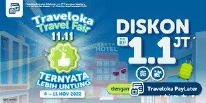 Promo Traveloka Travel Fair 11.11, Diskon Rp 1,1 Juta Pakai Traveloka PayLater