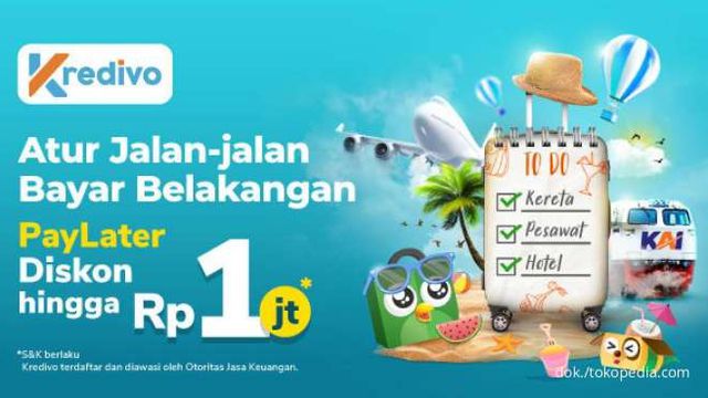 Bayar dengan Kredivo di Tokopedia, Dapatkan Diskon Produk Travel hingga Rp  1 Juta