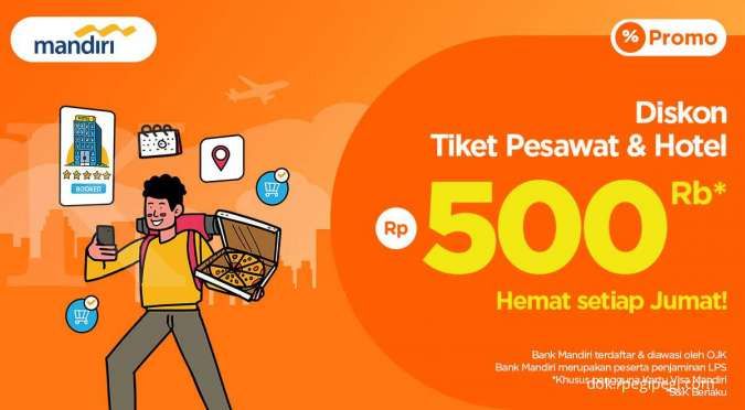 Hemat Setiap Jumat! Diskon Tiket Pesawat & Hotel Rp 500.000 dengan Kartu Visa Mandiri