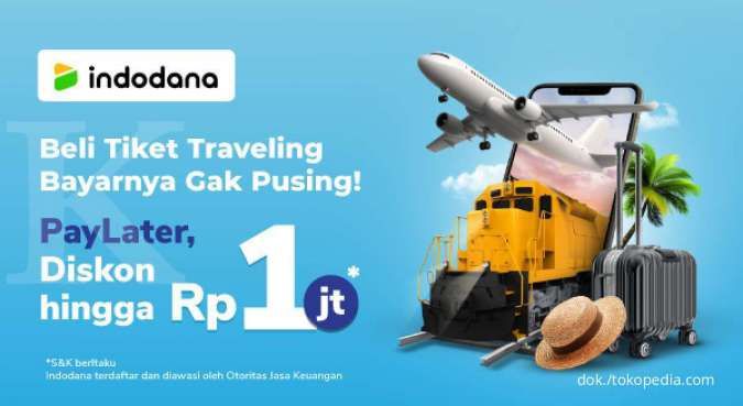 Promo Tokopedia & Indodana Paylater! Pesan Tiket Traveling Ada Diskon s.d Rp 1 Juta