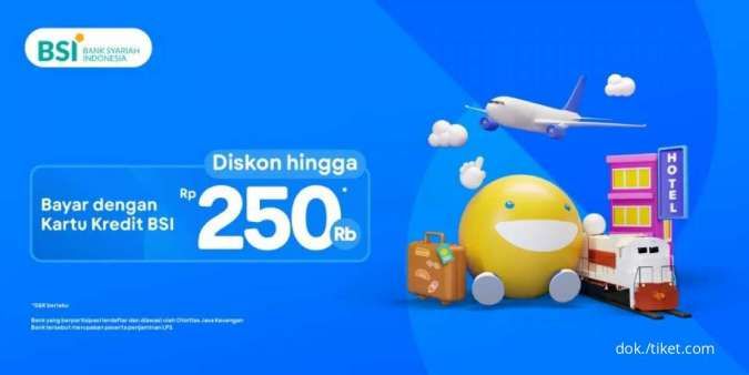 Promo Kartu Kredit BSI Setiap Rabu, Diskon Semua Produk Tiket.com hingga Rp 250.000