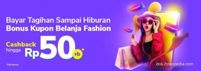 Bayar Hiburan di Tokopedia, Dapat Cashback Kupon Belanja Fashion s.d Rp50.000